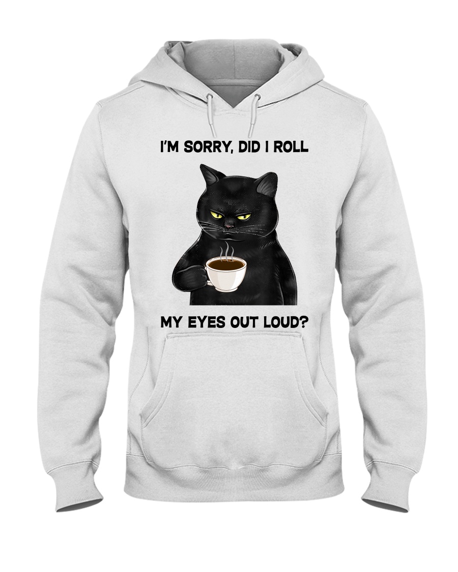 I'm sorry did i roll my eyes out loud black cat drink coffee cup shirt 1 I'm sorry did i roll my eyes out loud black cat drink coffee cup shirt