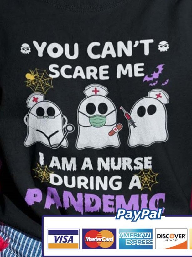 You  Cant Scare Me I'm A Nurse During A Pandemic  Ghost Nurse shirt