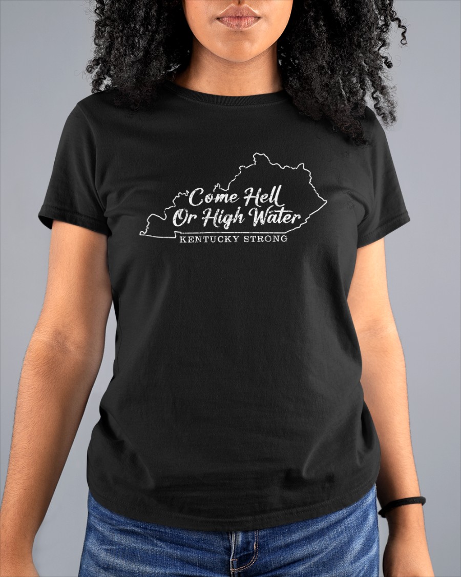 Come Hell Or High Water Kentucky Strong Shirt