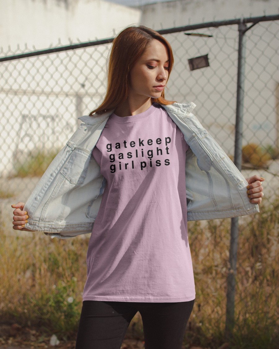 Gatekeep Gaslight Girl Piss Shirt