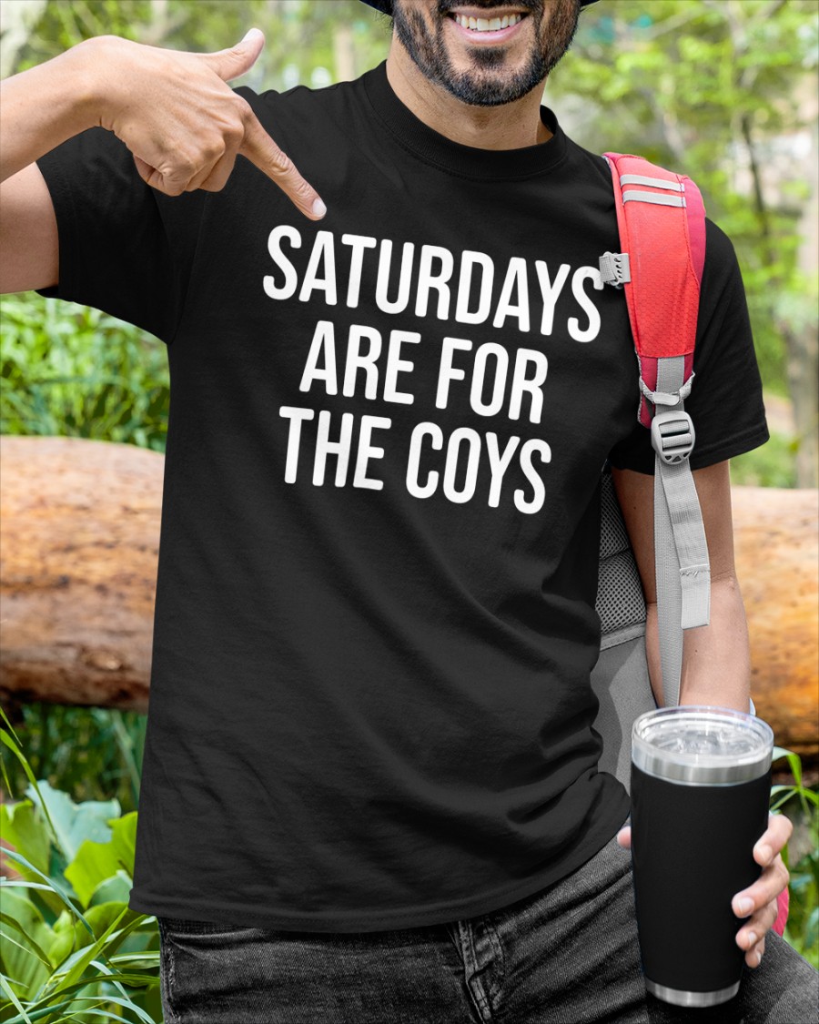 SATURDAYS ARE FOR THE COYS Shirts