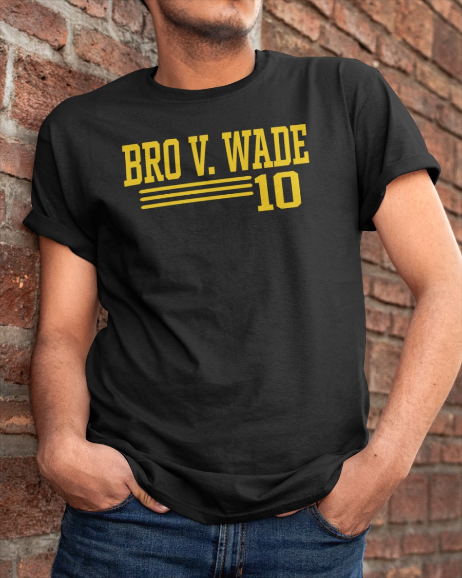 Bro V Wade 10  Shirt