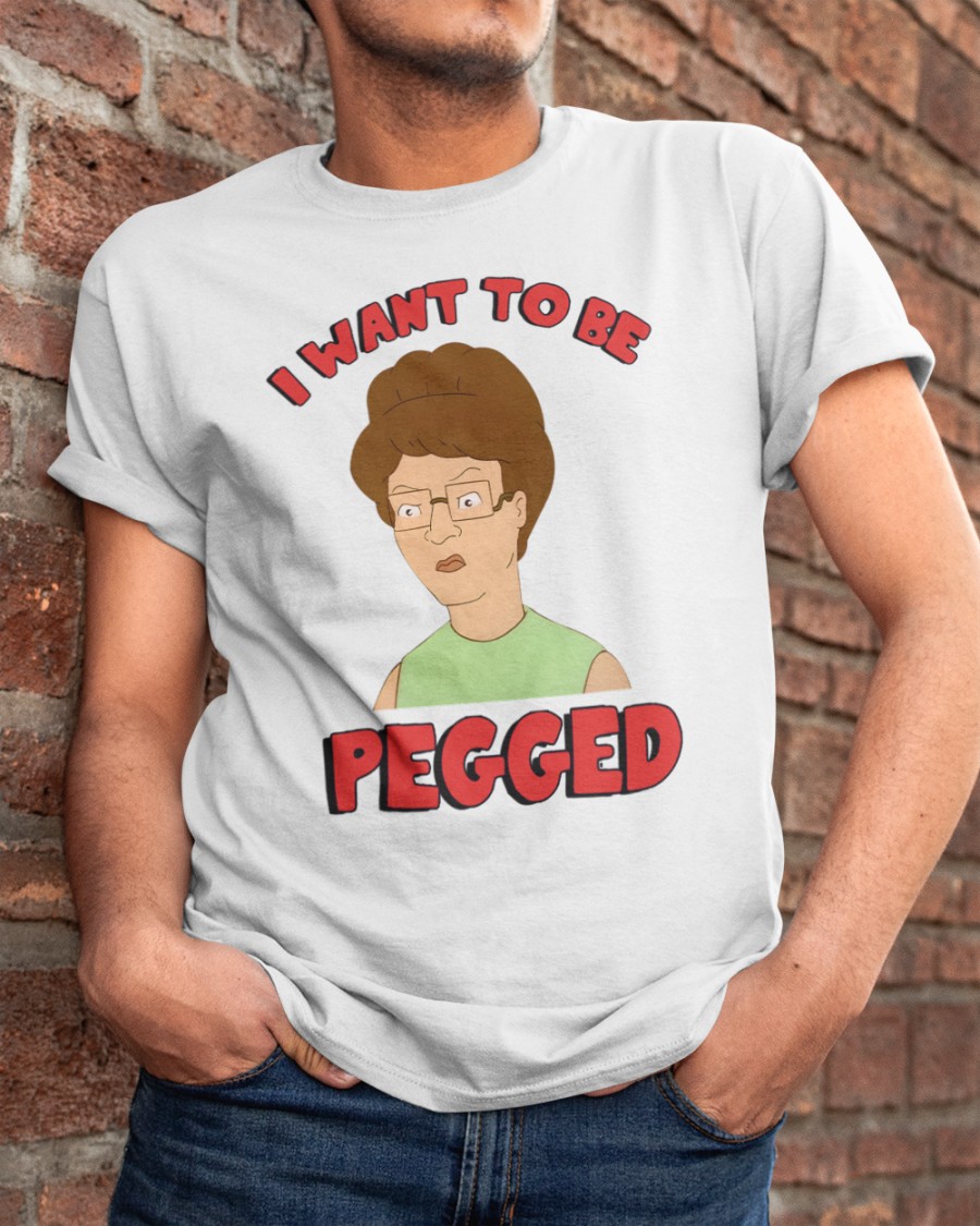 I Want To Be Pegged shirt