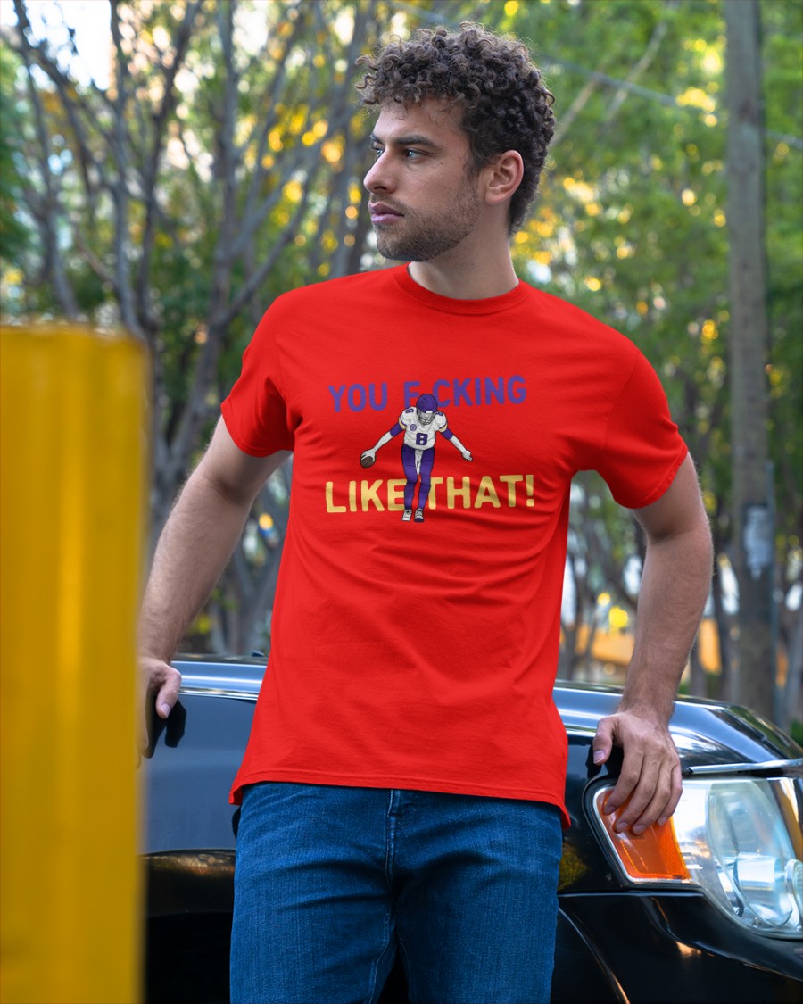 10K Takes You Fucking Like That shirts