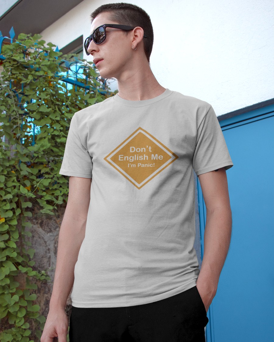 Don't English Me I'm Panic Shirt (2)