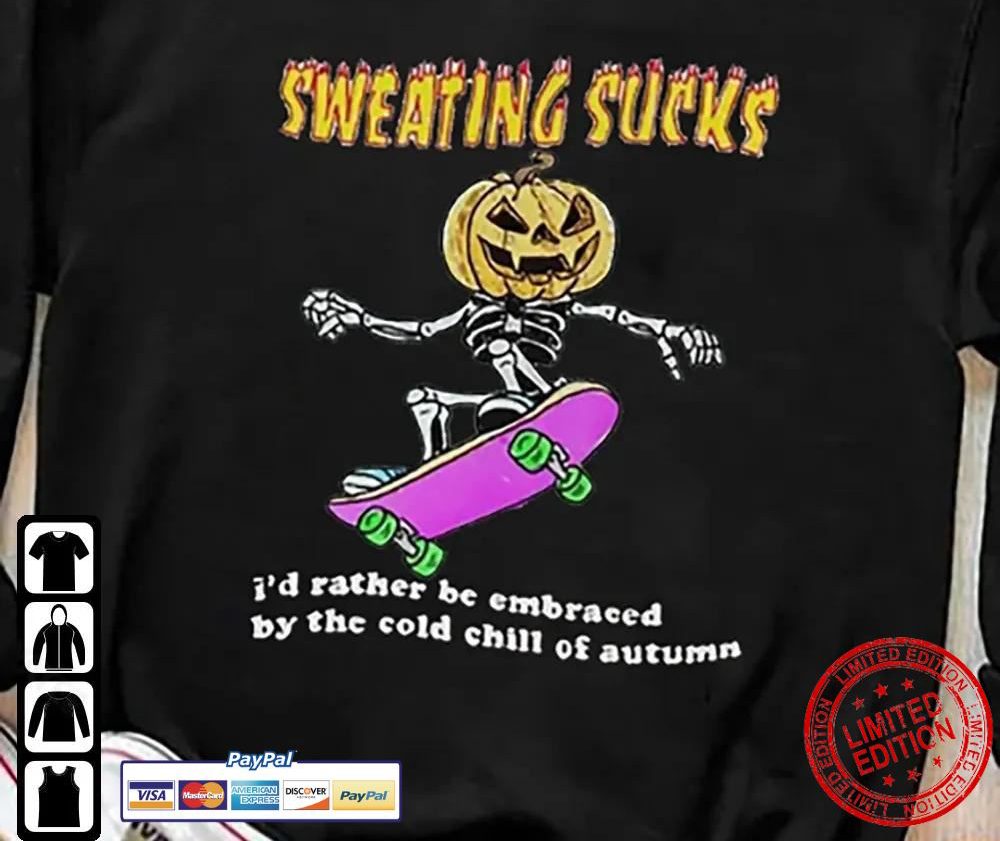 Get SWEATING SUCKS I'd rather be embraced by the cold chill of