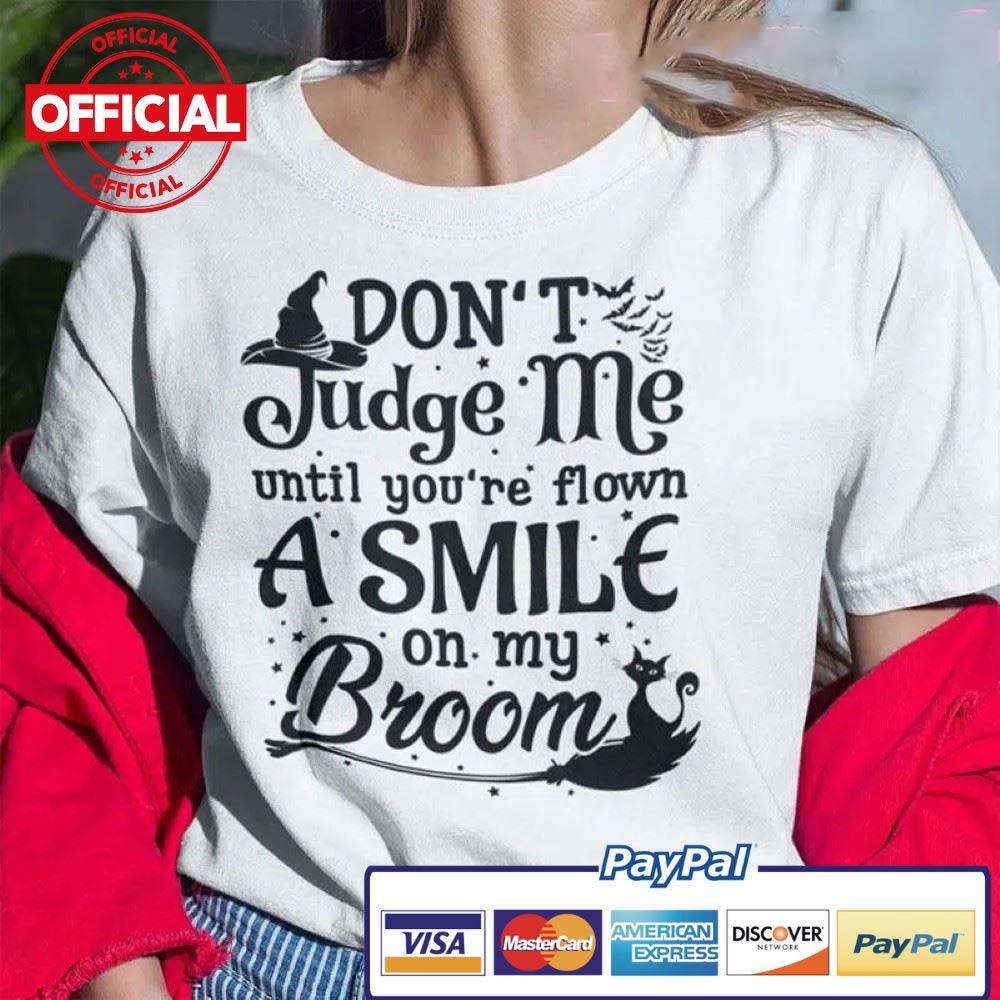 Don't Judge Me Until Youve Flown A Mile On My Broom Witch's Broom Cat Black Halloween shirt