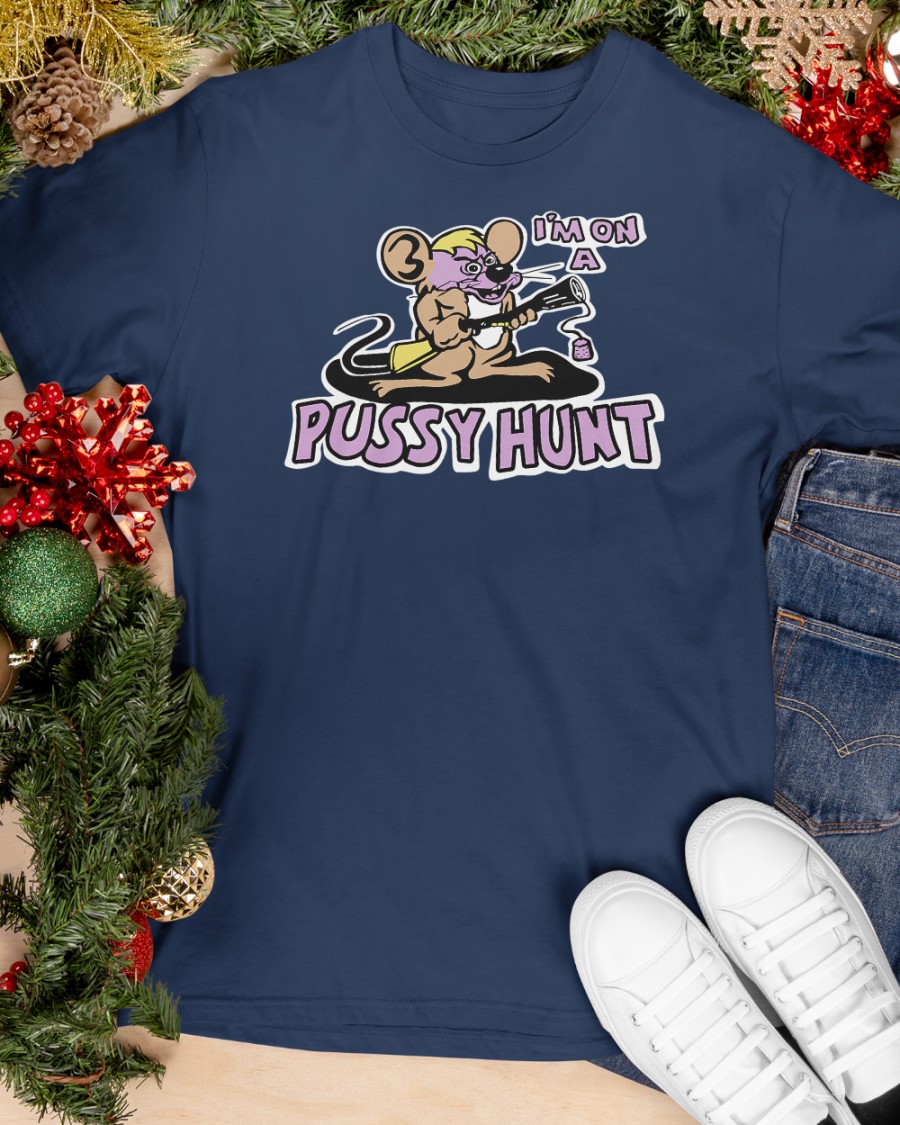 I'm On A Pussy Hunt shirt