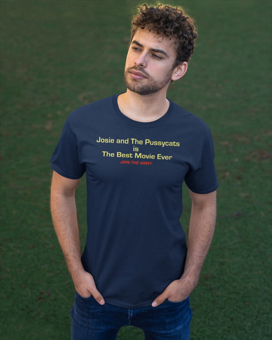 Josie And The Pussycats Is The Best Movie Ever Join The Army shirt