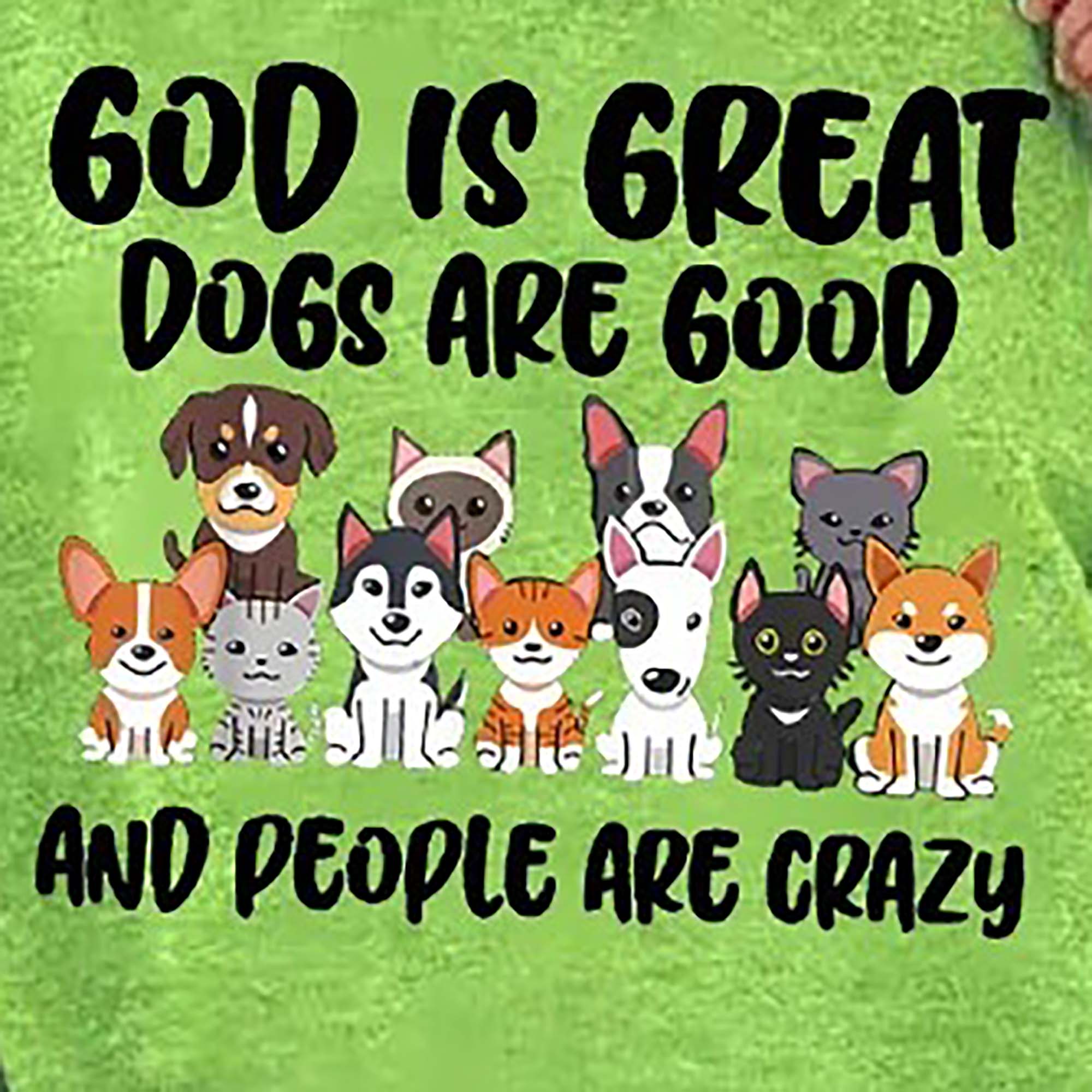 God Is Great Dogs Are Good And People Are Crazy loves Dog shirt