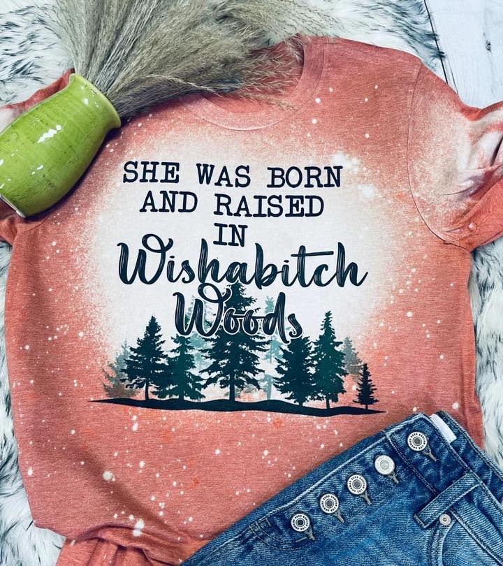She Was Born And Raised In Wishabitch Woods shirt