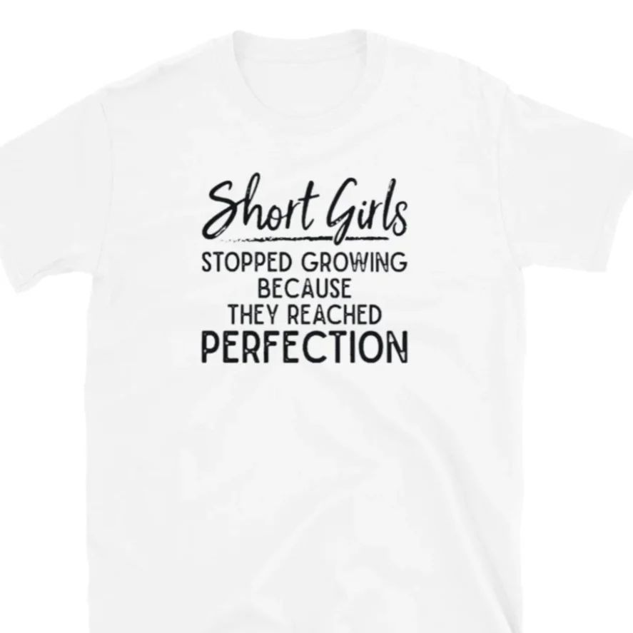 Short Girls Stopped Growing Because They Reached Perfection shirt
