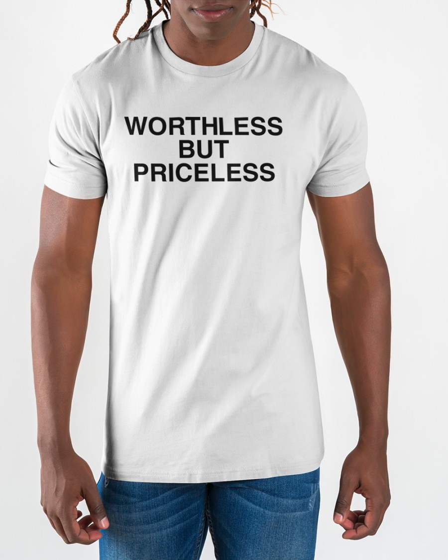 Worthless But Priceless shirt