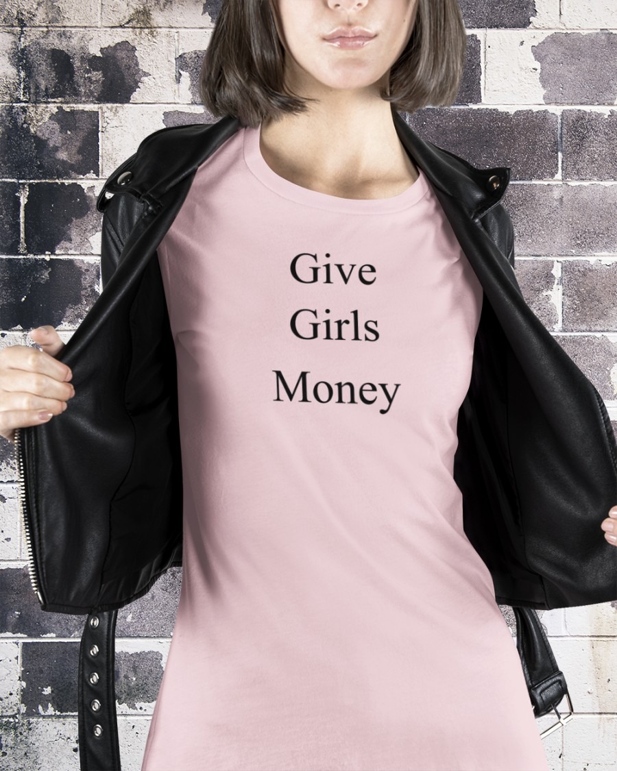 Give Girls Money SHIRT