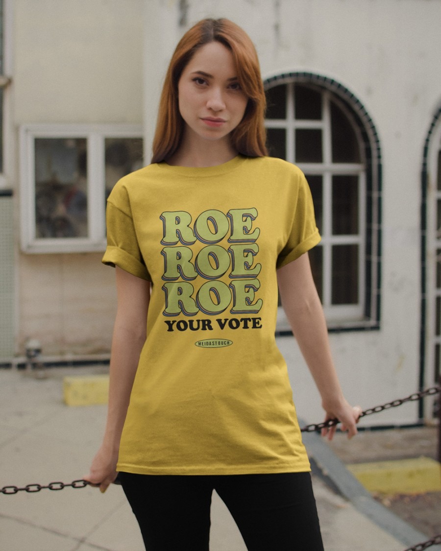 Roe Roe Roe Your Vote Meidastouch SHIRT