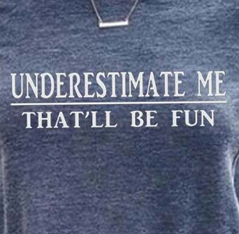 Underestimate Me That'll Be Fun Shirt