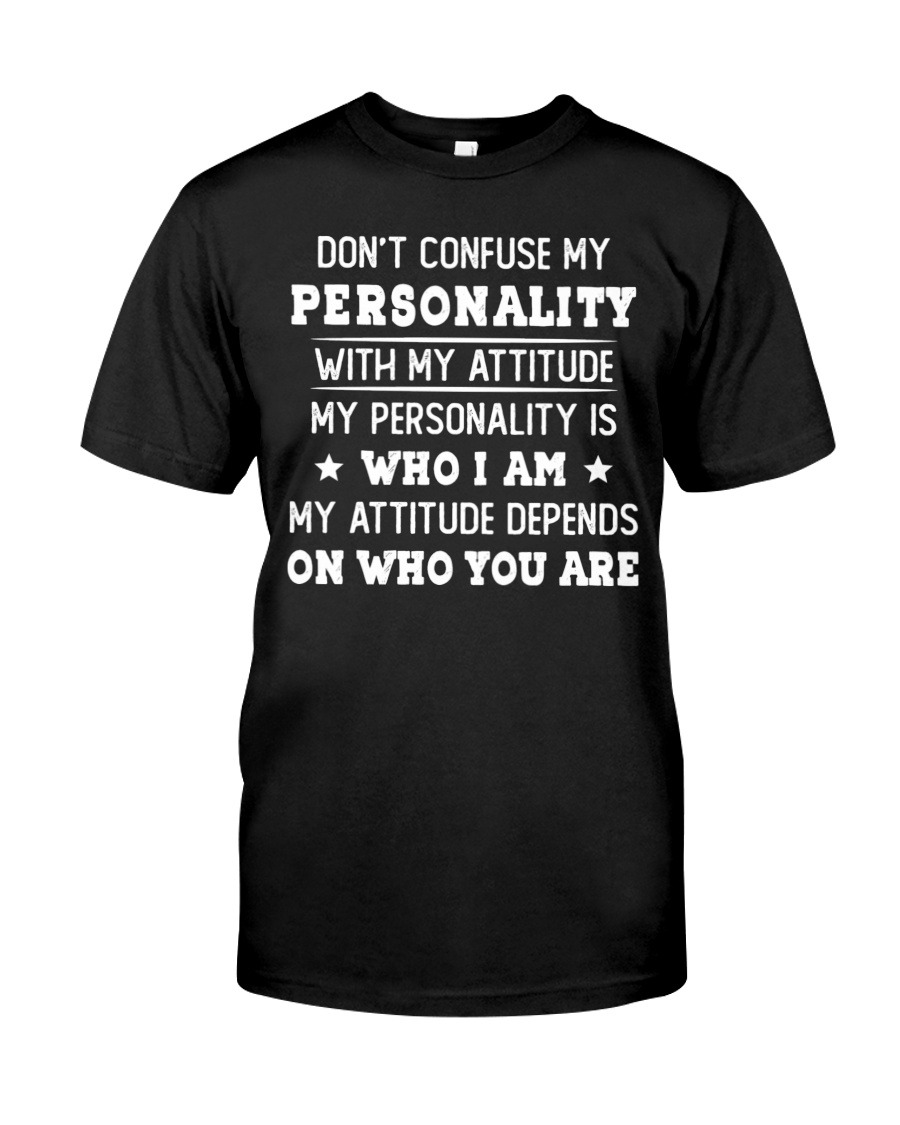 Don't Confuse My Personality With My Attitude SHIRT