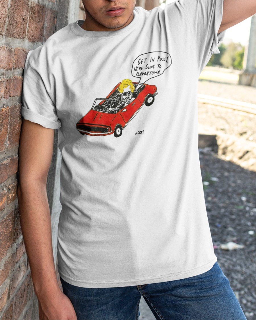Matt Gray Get In Pussy We’re Going To Flavortown Shirt