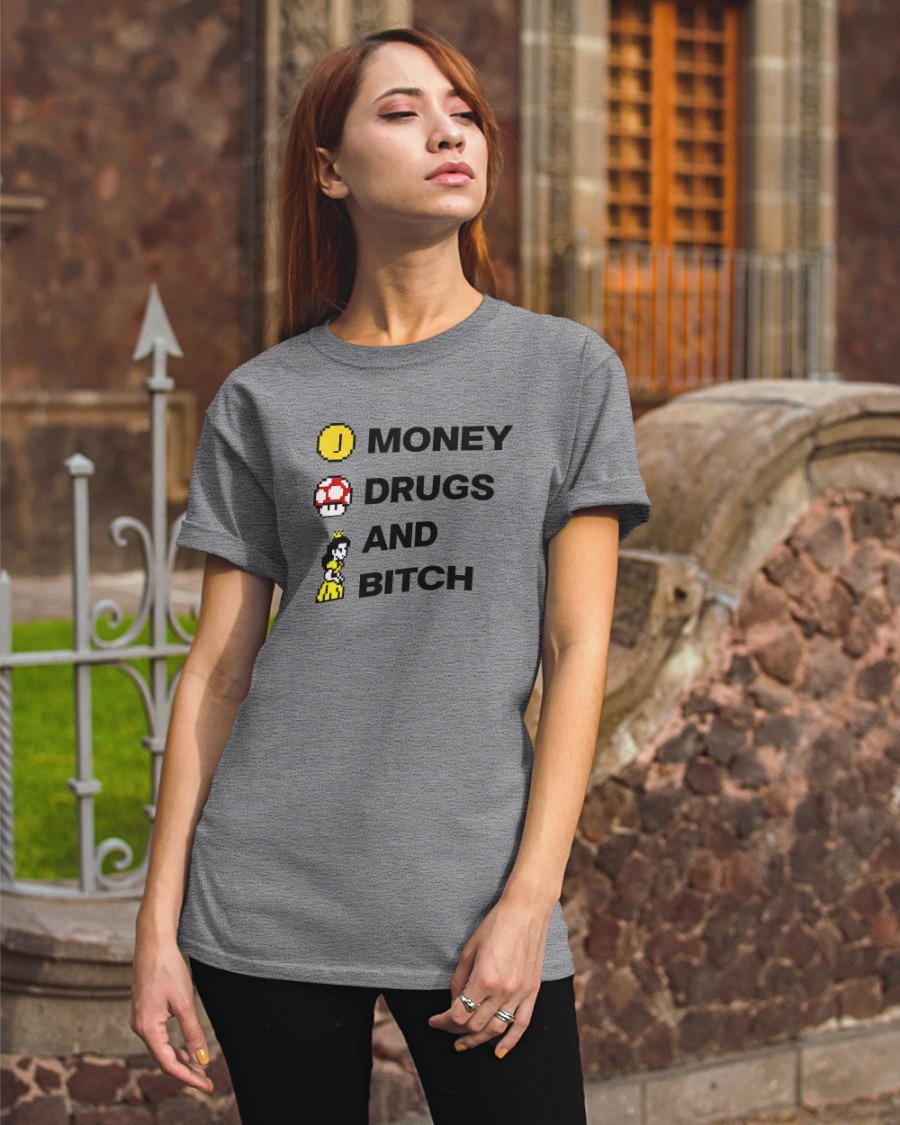 Money Drugs And Bitch shirt