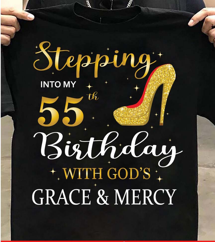 Stepping Into My 55th Birthday With God's Grace&Mercy shirt 3 Stepping Into My 55th Birthday With God's Grace&Mercy shirt