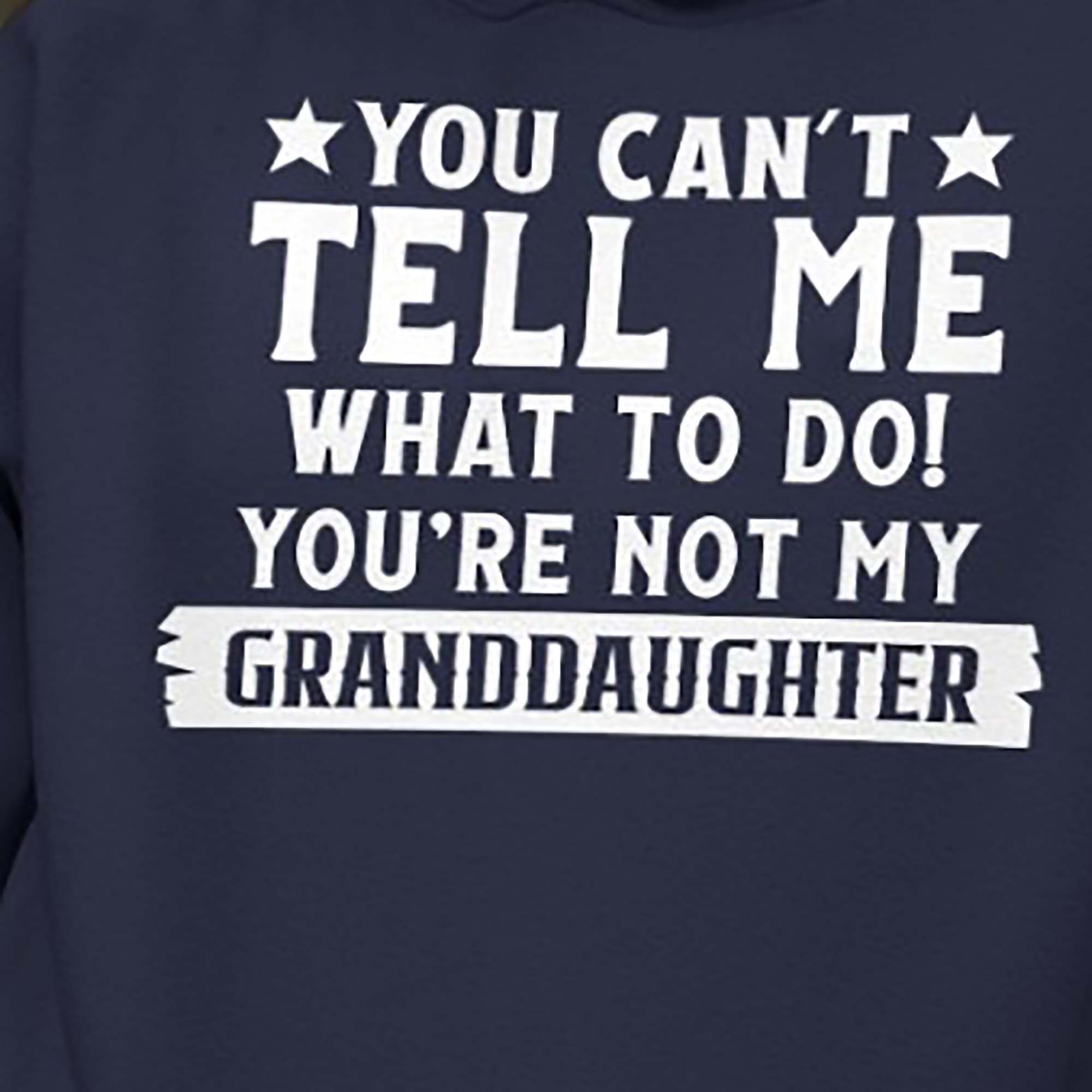 You Can’t Tell Me What To Do You’re Not My Granddaughter shirt