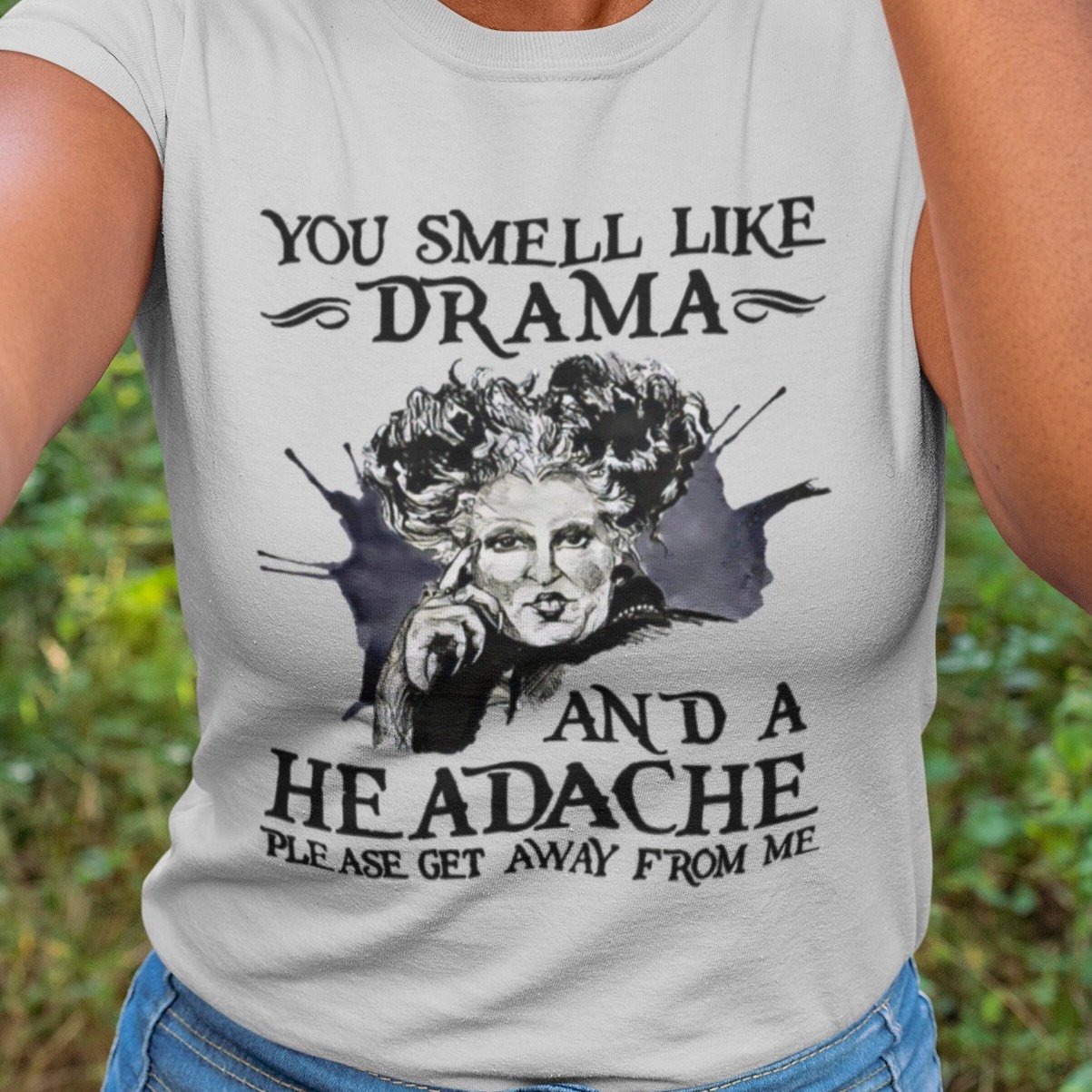 You Smell Like Drama And A  He  Adache shirt