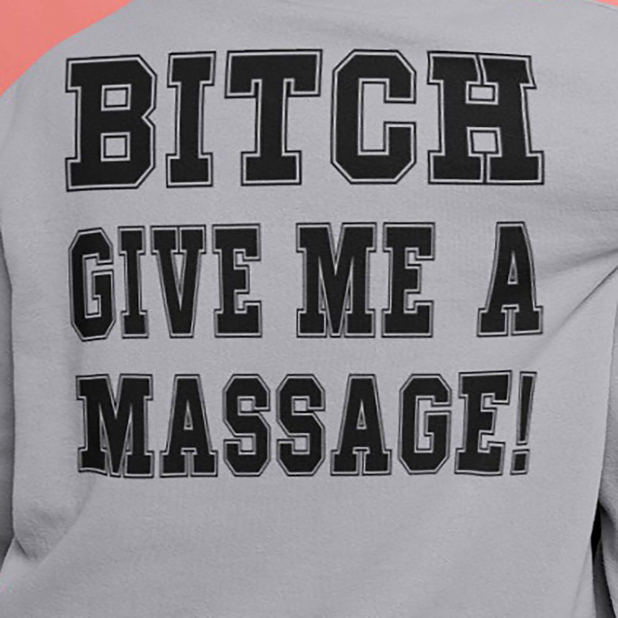 Bitch Give Me A Massage Shirts