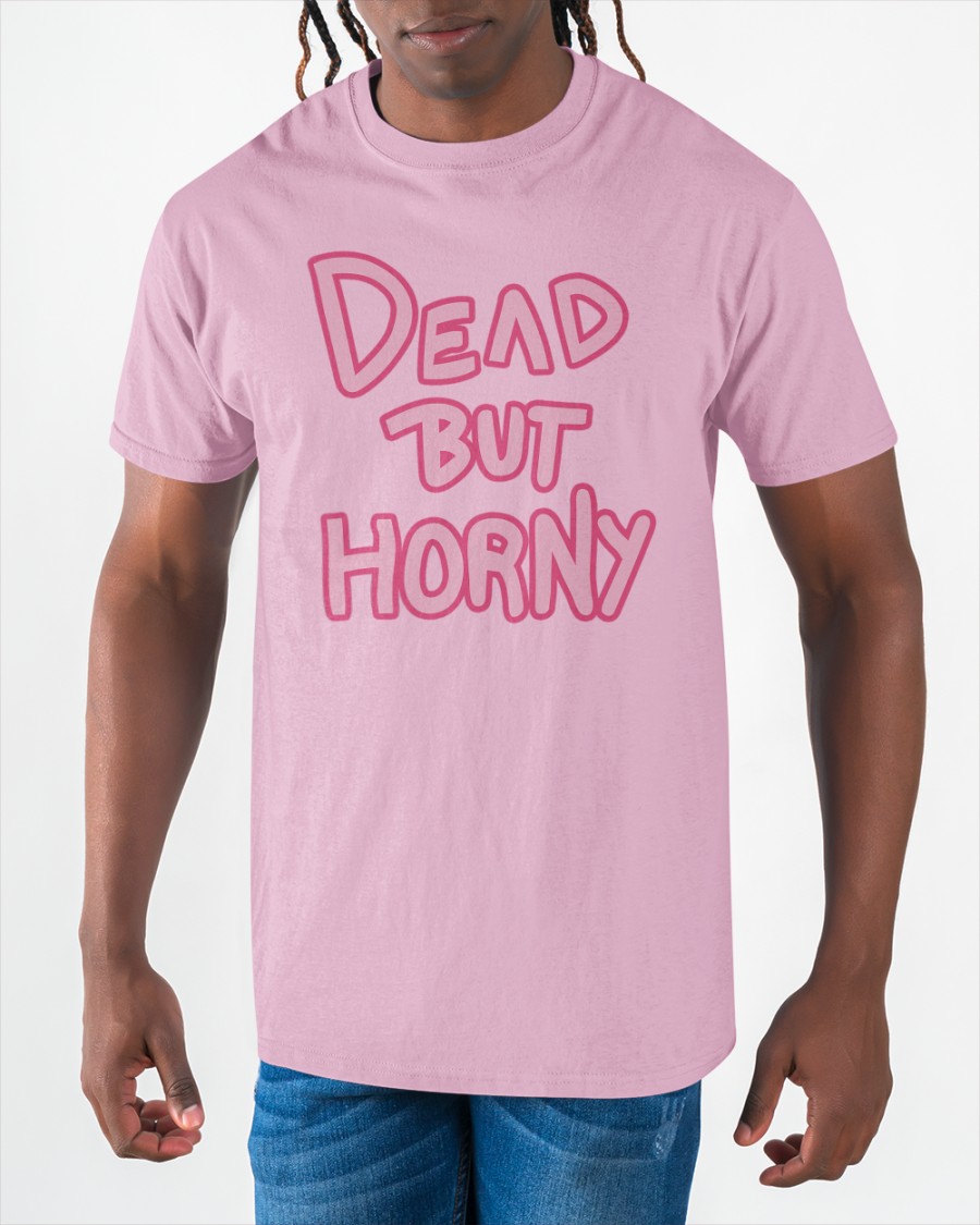Dead But Horny Shirt