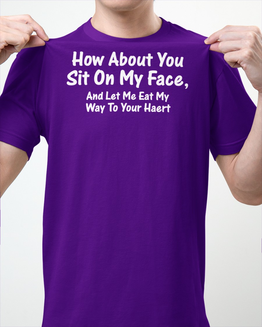 How About You Sit On My Face SHIRT