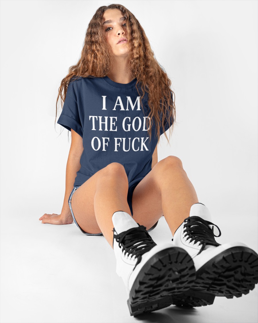 I Am The God Of Fuck Shirts