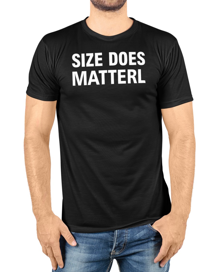 Size Does Matterl Shirt