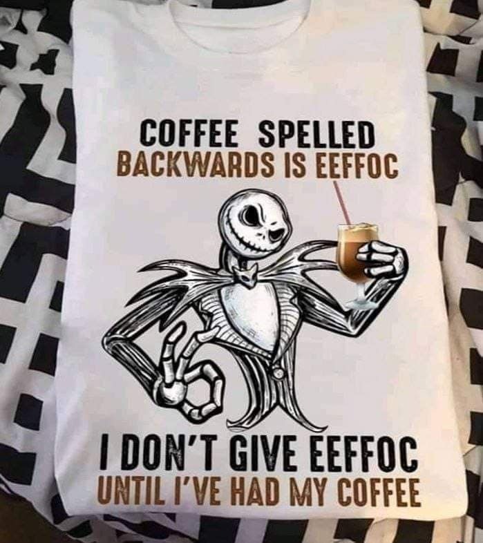 Jack Skellington Coffee Spelled Backwards Is Eeffoc I Don't Give Eeffoc Until I've  Had My Coffee shirt