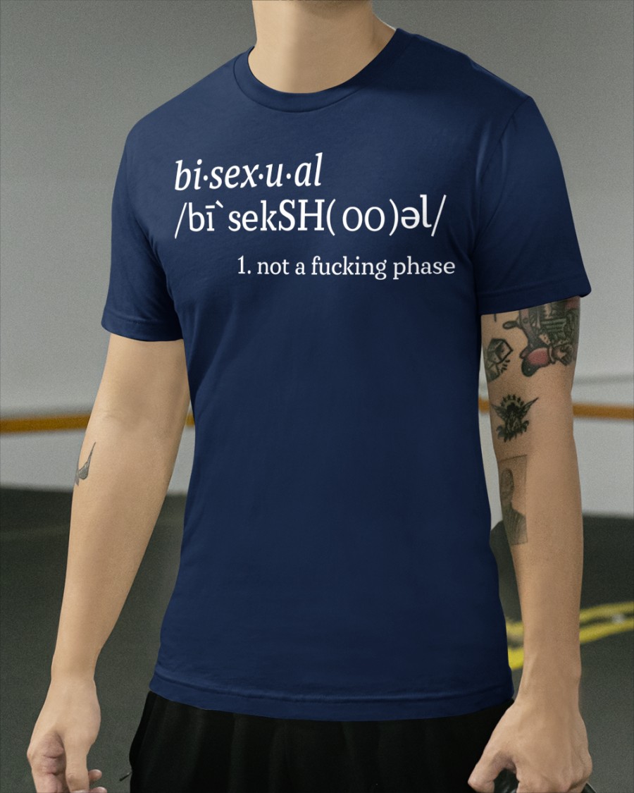 Bisexual Definiton 1 Not A Fucking Phase SHIRT.jpg
