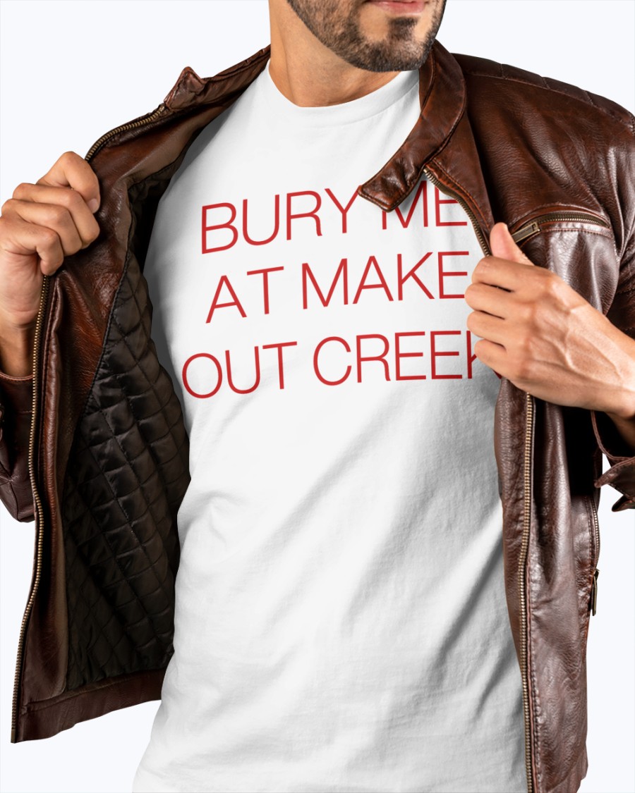 Bury Me At Makeout Creek  Shirt.jpg