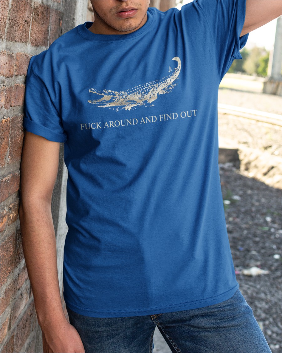 Fuck Around And Find Out shirt.jpg