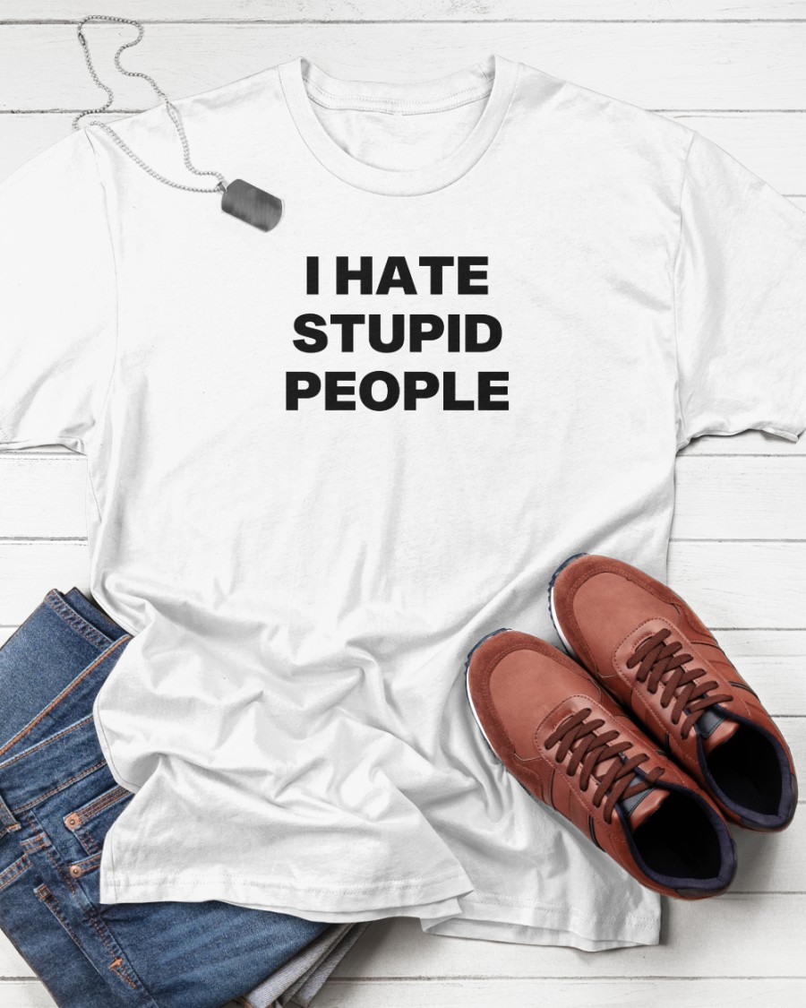 I Hate Stupid People shirt.jpg