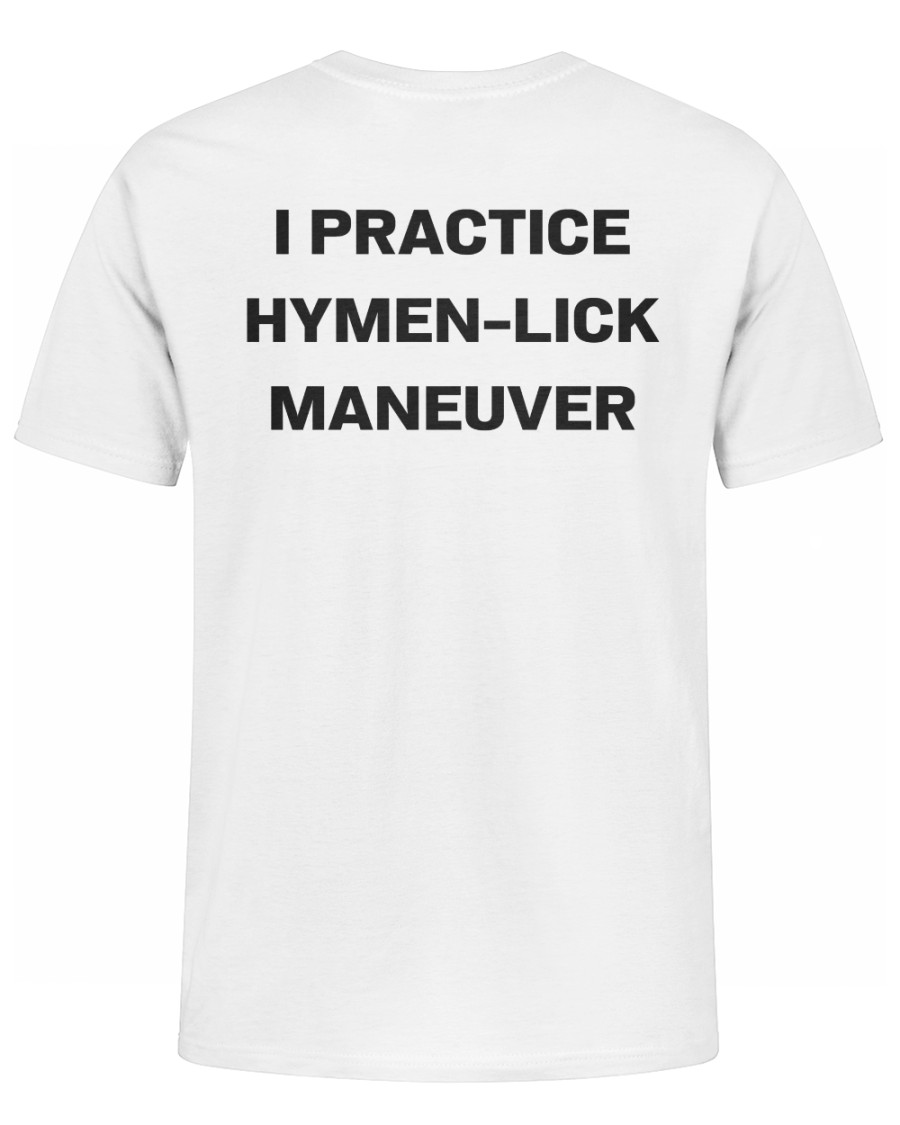 I Practice Hymenlick Maneuver Shirt.jpg 2 I Practice Hymenlick Maneuver Shirt.jpg