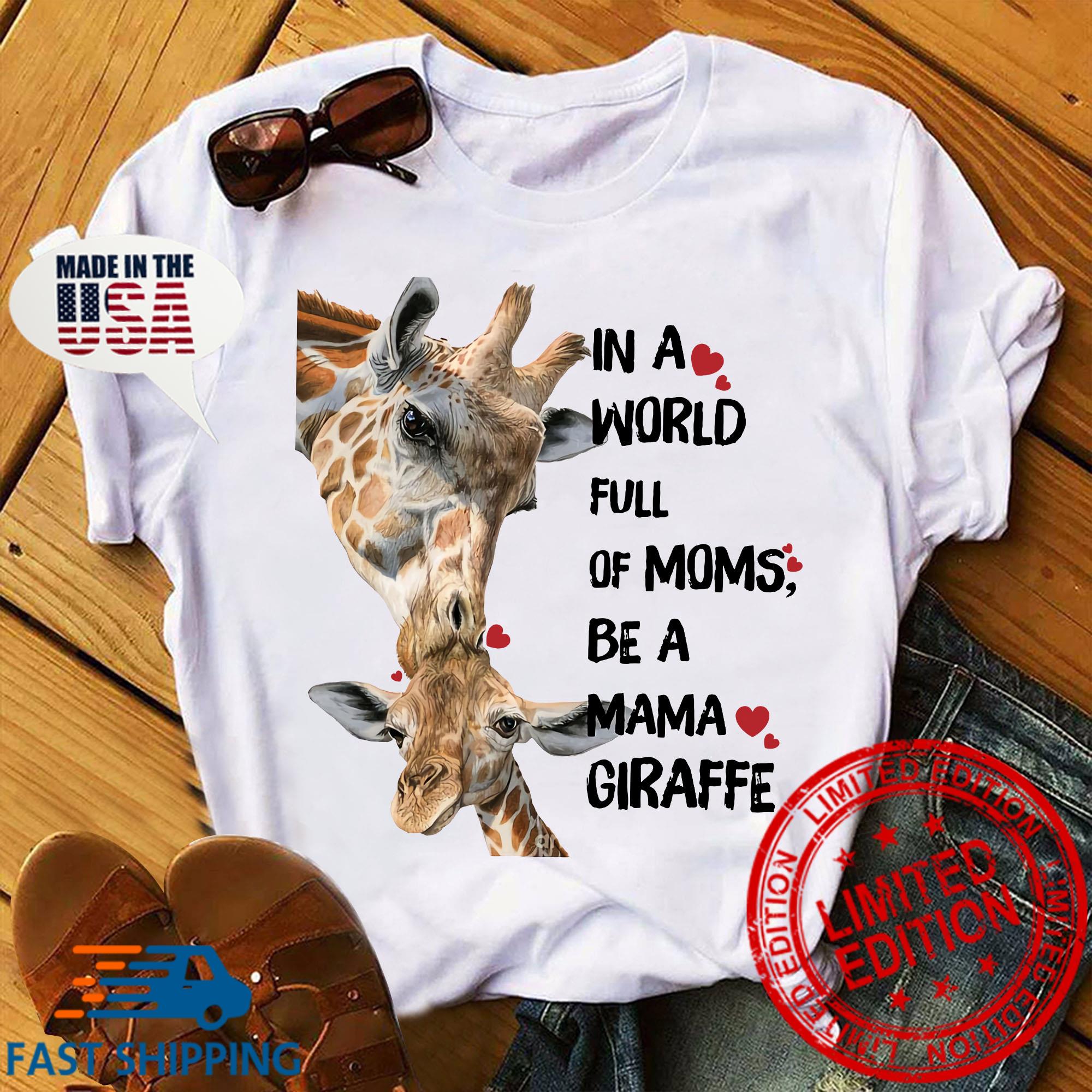 In A World Full Of Moms Be A Mama Giraffe shirt.jpg