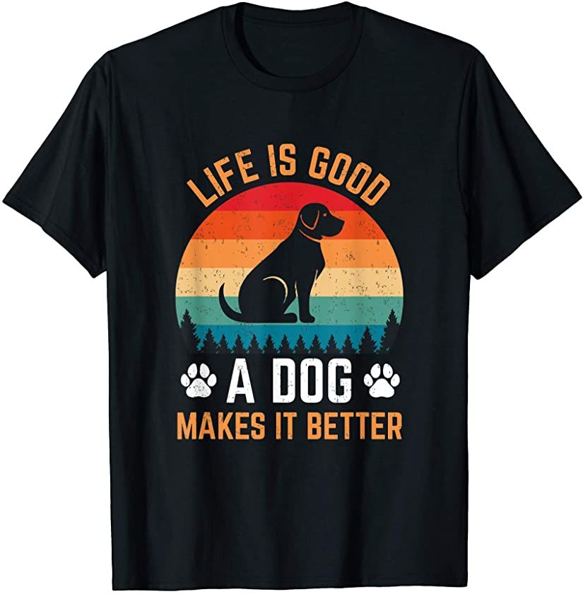 Life Is Good A Dog Makes It Better Dog shirt.jpg 2 Life Is Good A Dog Makes It Better Dog shirt.jpg