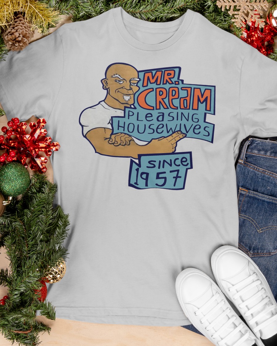Mr Cream Pleasing Housewives Since 1957 Shirt.jpg 2 Mr Cream Pleasing Housewives Since 1957 Shirt.jpg