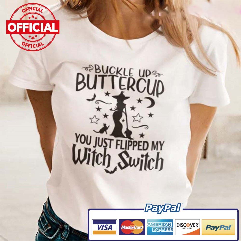 Buckle Up Buttercud You Just Flipped My Witch Switch SHIRT