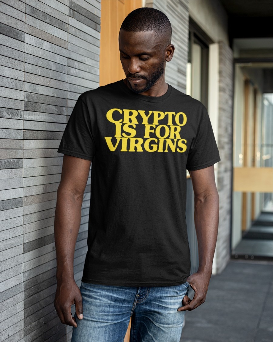 Crypto Is For Virgins Shirt
