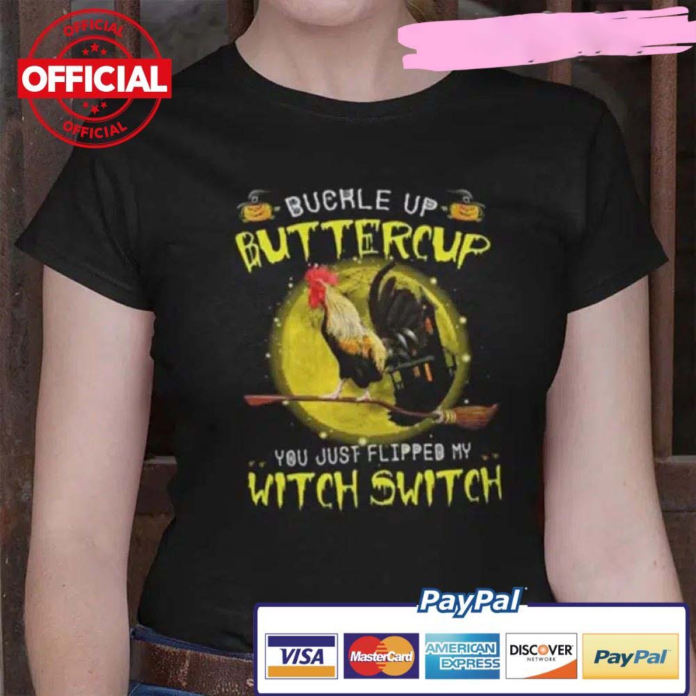 Haloween Chicken Buckle Up Buttercup You Just Flipped My Witch Switch shirt 3 Haloween Chicken Buckle Up Buttercup You Just Flipped My Witch Switch shirt