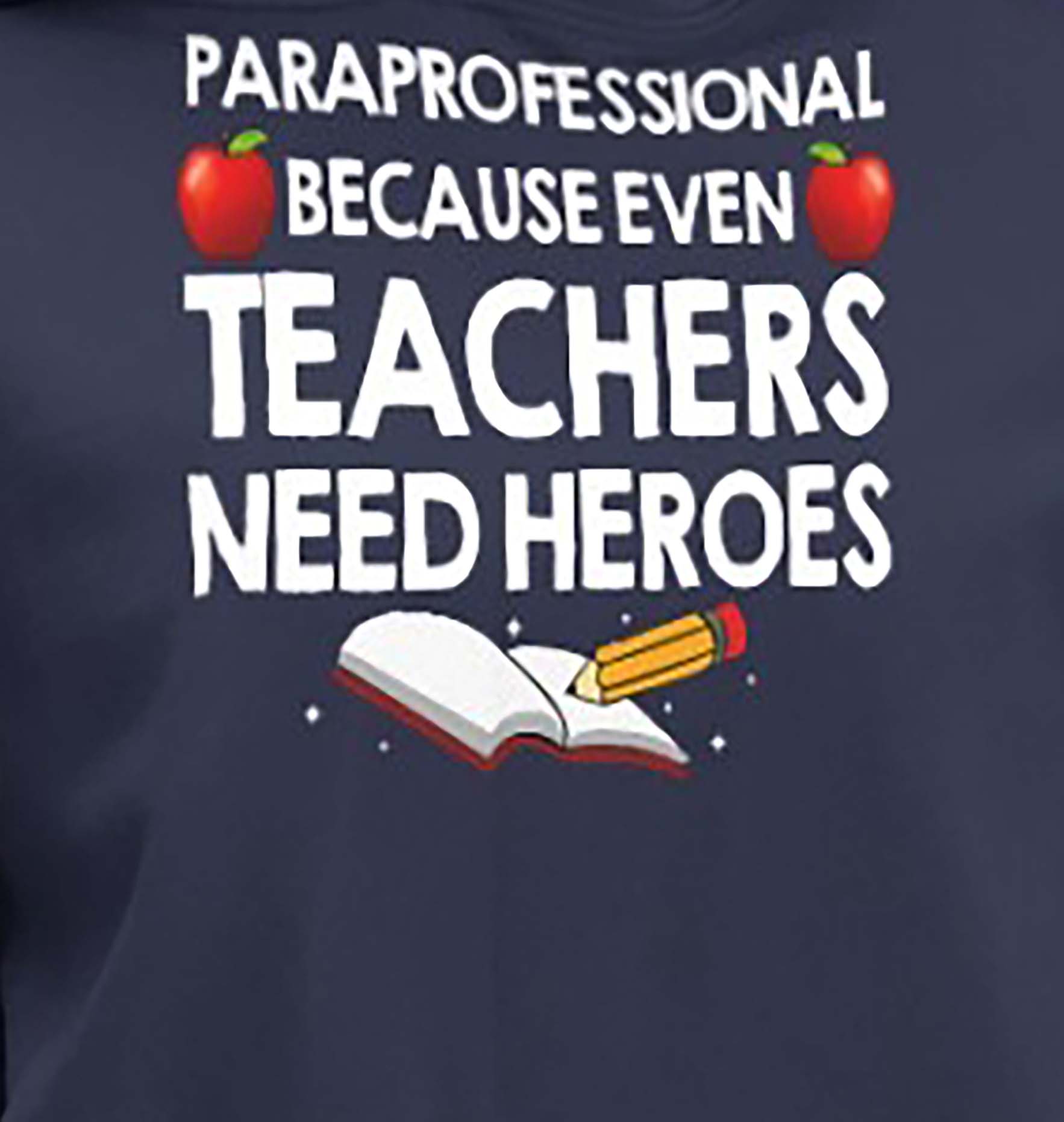 Paraprofessional Because Teachers Need Heroes Shirt