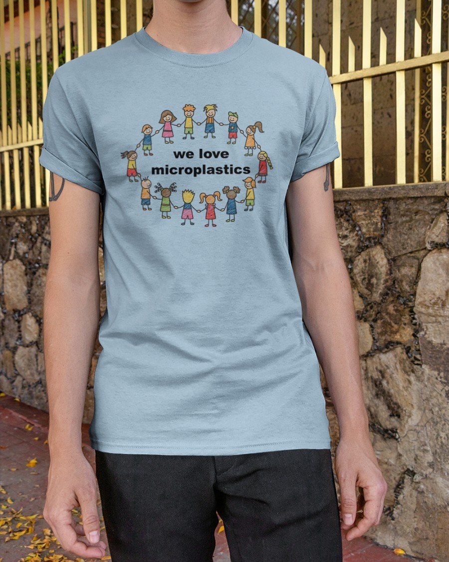 We Love Microplastics shirt