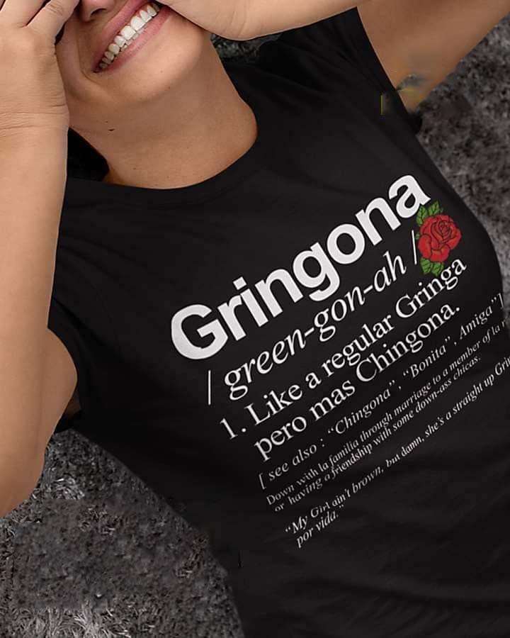 Gringona Green Gon Ah Like A Regular Gringa Pero Mas Chingona shirt