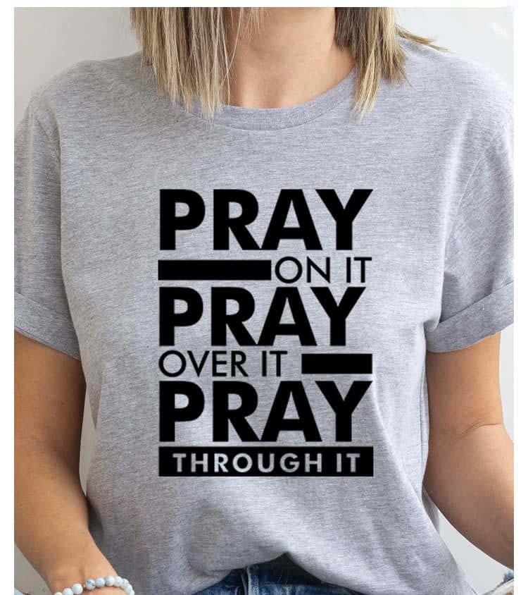 Pray On It Pray Over It Pray Through It shirt