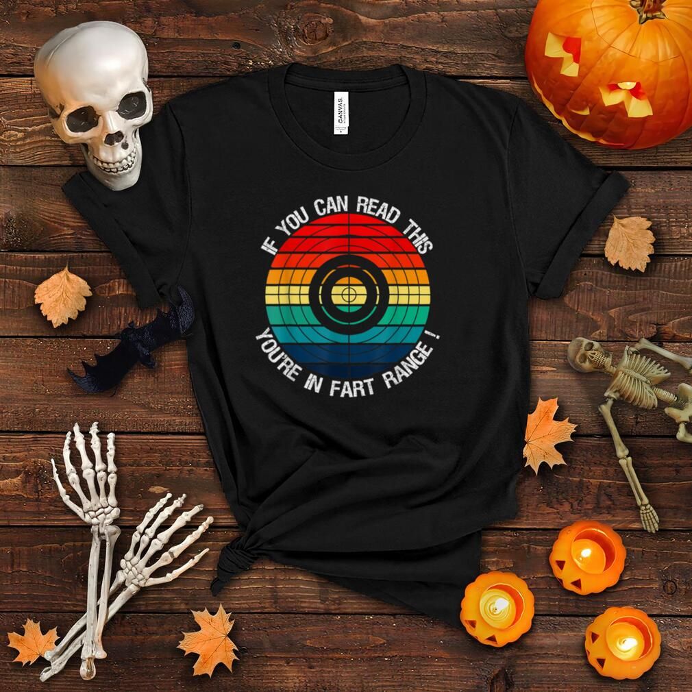 If You Can Read This You’re in Fart Range shirt 4 If You Can Read This You’re in Fart Range shirt