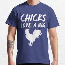 Chicks Love A Big Chcken shirt