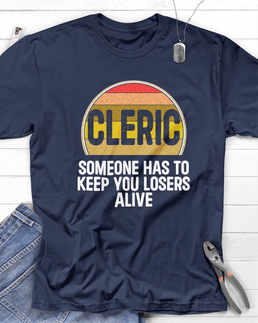 Cleric Someone Has To Keep You Losers Alive shirt 4 Cleric Someone Has To Keep You Losers Alive shirt